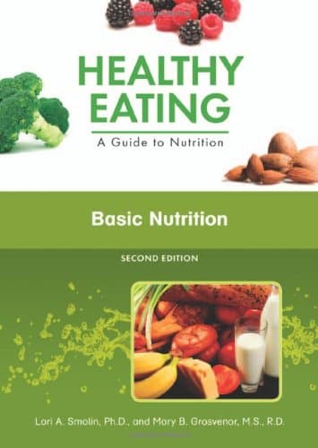 Basic Nutrition (Healthy Eating: A Guide to Nutrition) Library Binding – Illustrated, October 1, 2010