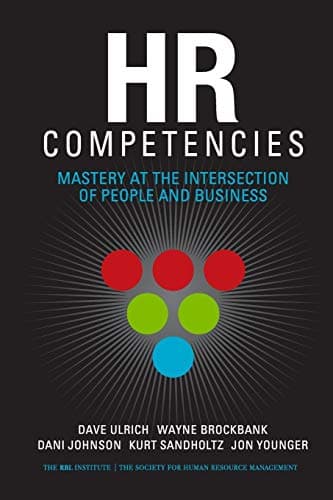 HR Competencies: Mastery at the Intersection of People and Business