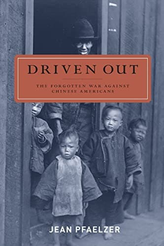 Driven Out: The Forgotten War against Chinese Americans
