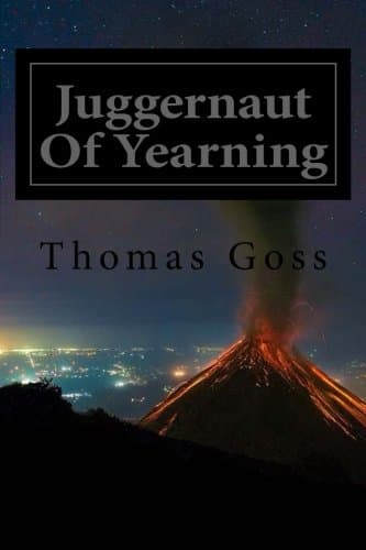 Juggernaut Of Yearning: Love And The Human Journey Through The Cosmos