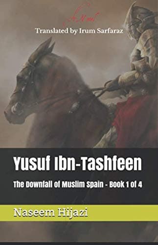 Independently published Yusuf Ibn-Tashfeen: The Downfall of Muslim Spain - Book 1 of 4