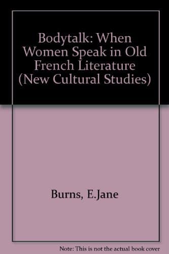 Bodytalk: When Women Speak in Old French Literature (New Cultural Studies)