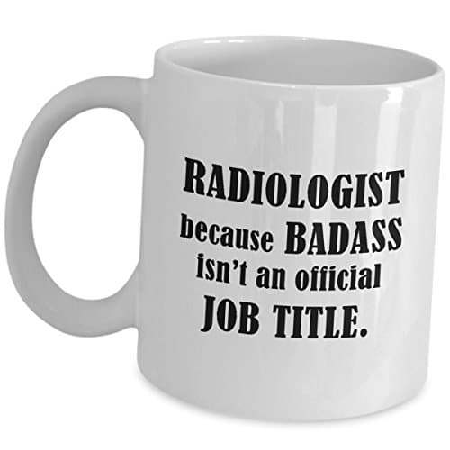 Radiologist Coffee Mug Gifts - Because Badass Isnt An Official Job - Funny Cute Medical Week Cup Appreciation Radiology Doctor Gag Radiologic Technologist X Ray Rad Tech Oncology Team