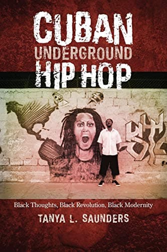 Cuban Underground Hip Hop: Black Thoughts, Black Revolution, Black Modernity (Latin American and Caribbean Arts and Culture Publication Initiative, Mellon Foundation) Paperback – December 1, 2015