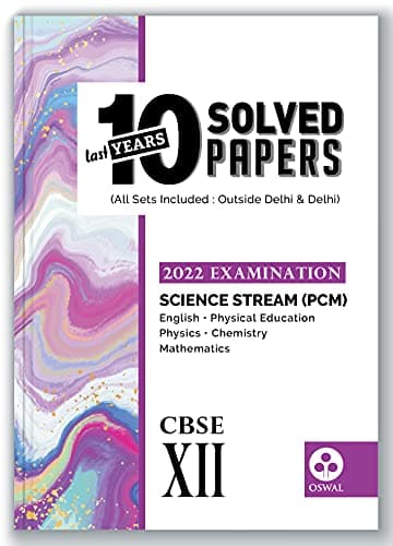 10 Last Years Solved Papers for Science (PCM) CBSE Class 12 ( 2022 Exam) - Board Solutions ( Physical Education, English, Physics, Chemistry, Maths)
