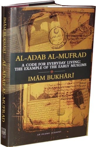 Al Adab al Mufrad - A code for everyday living: The example of the Early Muslims Hardcover – 1 Jan. 2009
