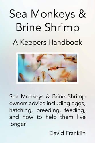 Sea Monkeys & Brine Shrimp: Owner's advice including eggs, feeding, hatching, breeding and how to keep them healthy