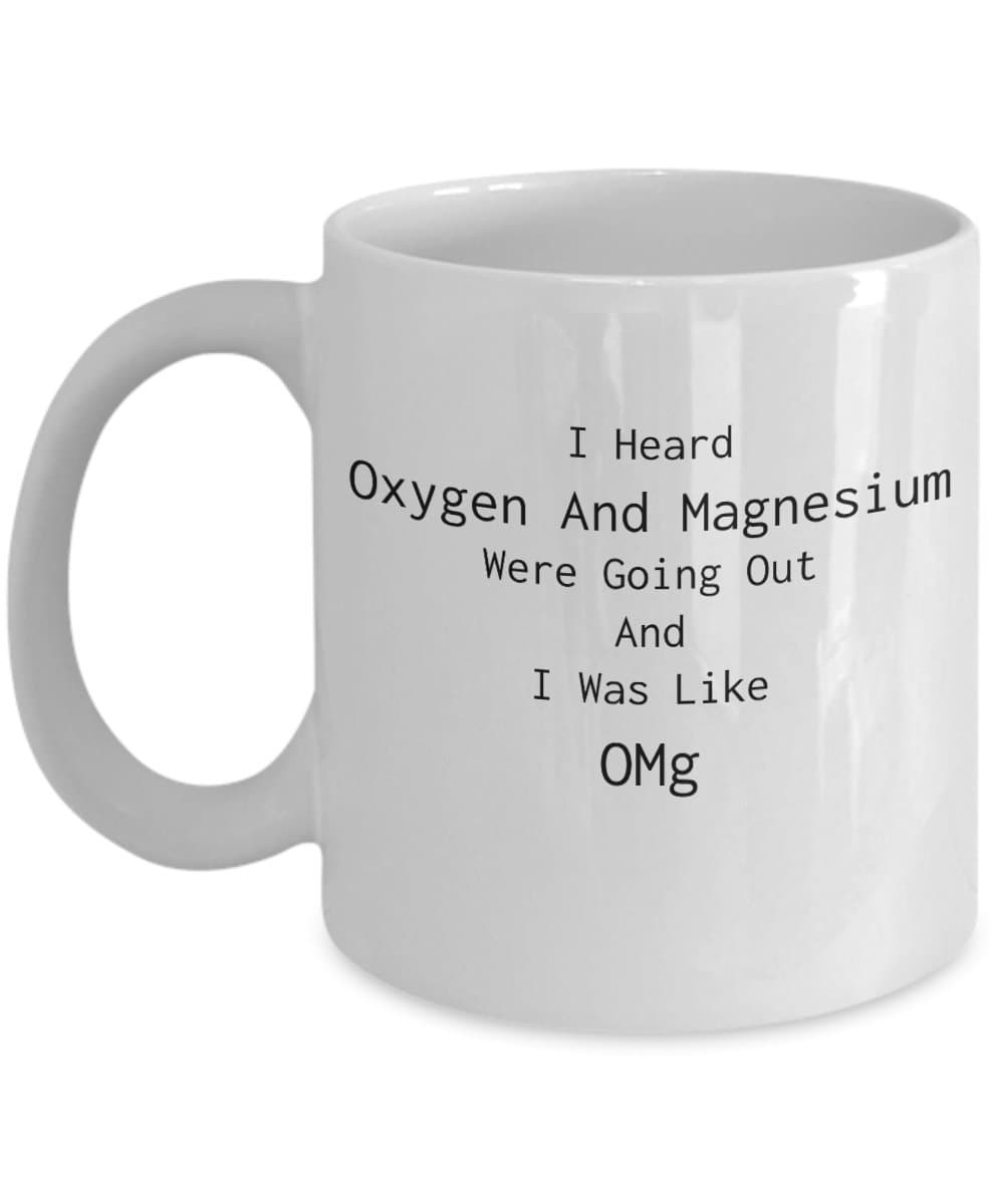 Funny Chemistry Coffee Mug With Humorous Sayings I Heard Oxygen and Magnesium Were Going Out