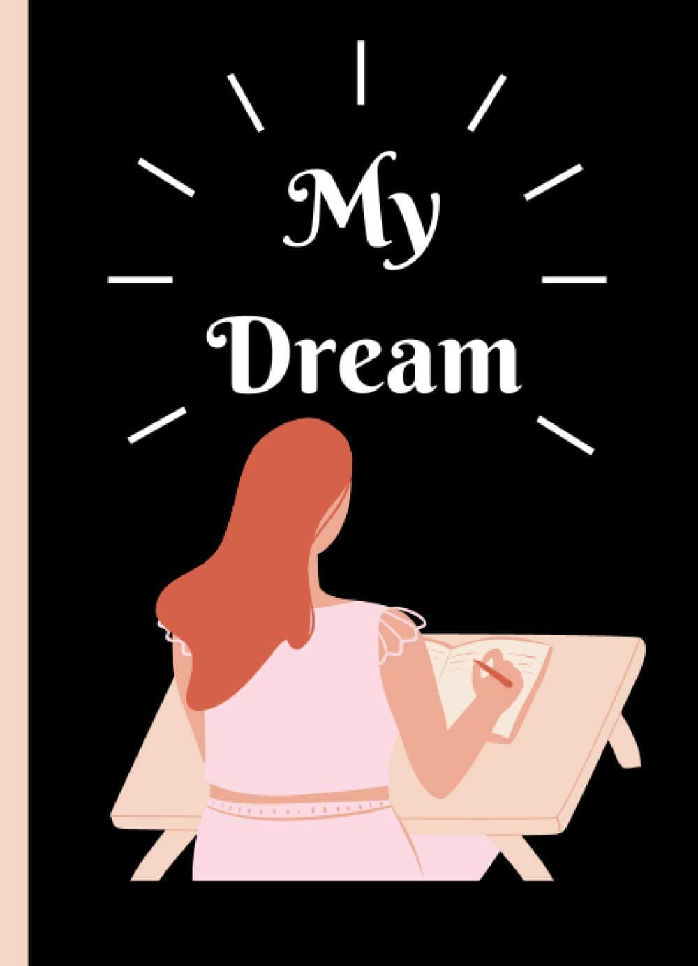 My Dream Journal: Dream journal for Girl, Best Notebook for writing your dream , perfect dream journal for make true your dream, write your dream and work for make it true 2021