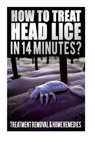 How To Treat Head Lice In 14 Minutes: Treatment, Removal, Home Remedies, Hair Lice Shampoo, How To Kill Lice Eggs, Body Lice Nits, How Do You Get, Head Lice Facts Book