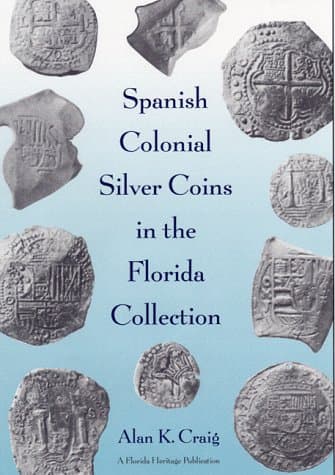 Spanish Colonial Silver Coins in the Florida Collection (Florida Heritage)