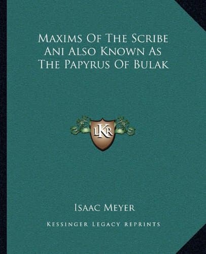 Maxims Of The Scribe Ani Also Known As The Papyrus Of Bulak