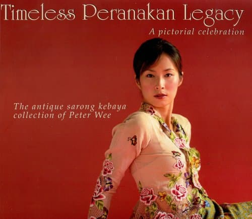 Timeless Peranakan Legacy: A Pictorial Celebration. The Antique Sarong Kebaya Collection of Peter Wee Paperback – January 1, 2004