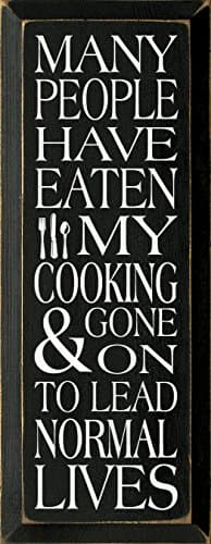 Sawdust City Wooden Sign - Many People Have Eaten My Cooking & Gone on to Lead Normal Lives (Black)
