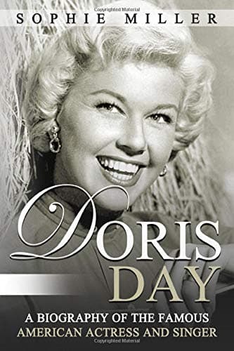 Doris Day: A Biography of the Famous American Actress and Singer