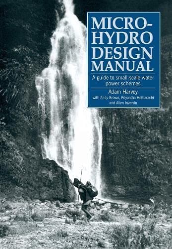 Micro-Hydro Design Manual: A guide to small-scale water power schemes