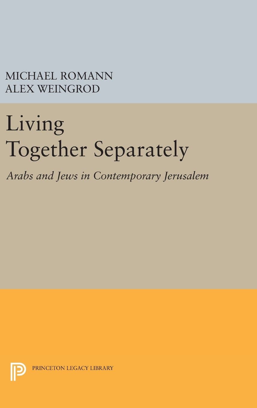 Living Together Separately: Arabs and Jews in Contemporary Jerusalem (Princeton Studies on the Near East)