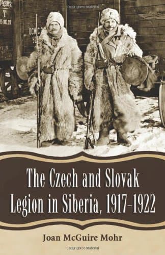The Czech and Slovak Legion in Siberia, 1917-1922