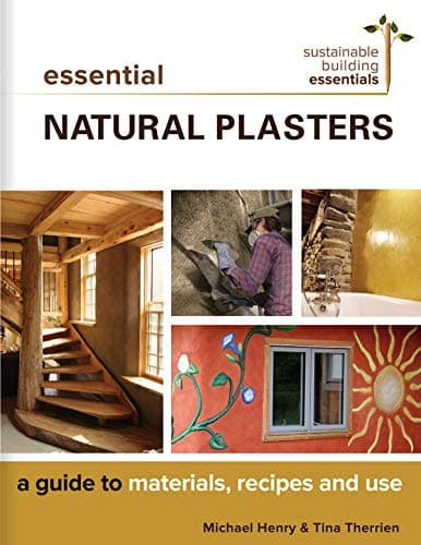 Essential Natural Plasters: A Guide to Materials, Recipes, and Use (Sustainable Building Essentials Series Book 7) Kindle Edition