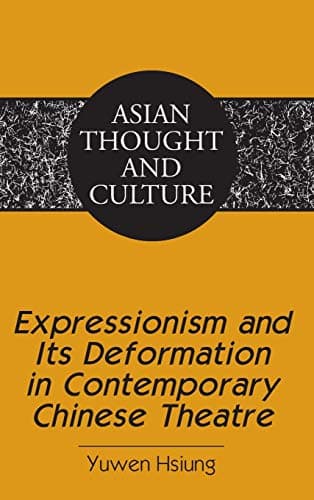Expressionism and Its Deformation in Contemporary Chinese Theatre (63) (Asian Thought and Culture) Hardcover – 29 Nov. 2013