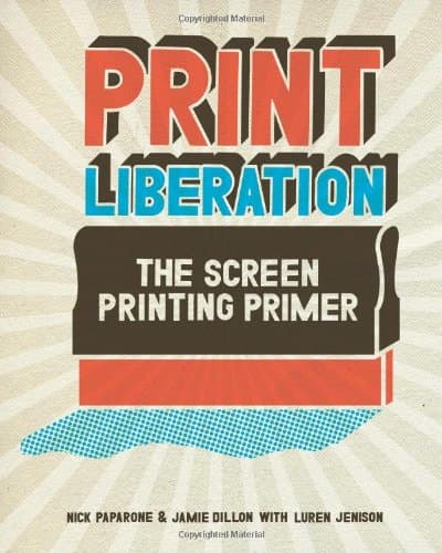 Print Liberation: The Screen Printing Primer Paperback – June 24, 2008
