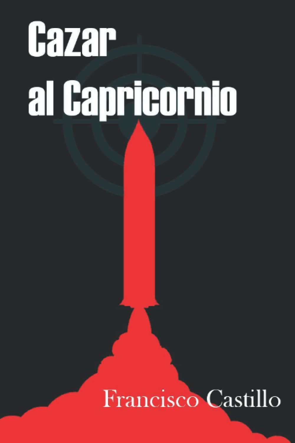 Cazar al Capricornio: Edición 10º aniversario. (Antonio Alba: Agente del CNI)