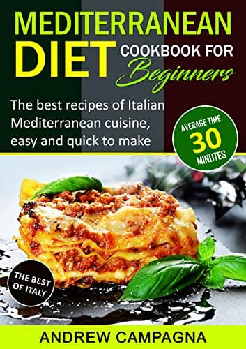 Mediterranean Diet Cookbook For Beginners: The Best Recipes Of Italian Mediterranean Cuisine, Easy And Quick To Make - (Average Time 30 Minutes) Kindle Edition