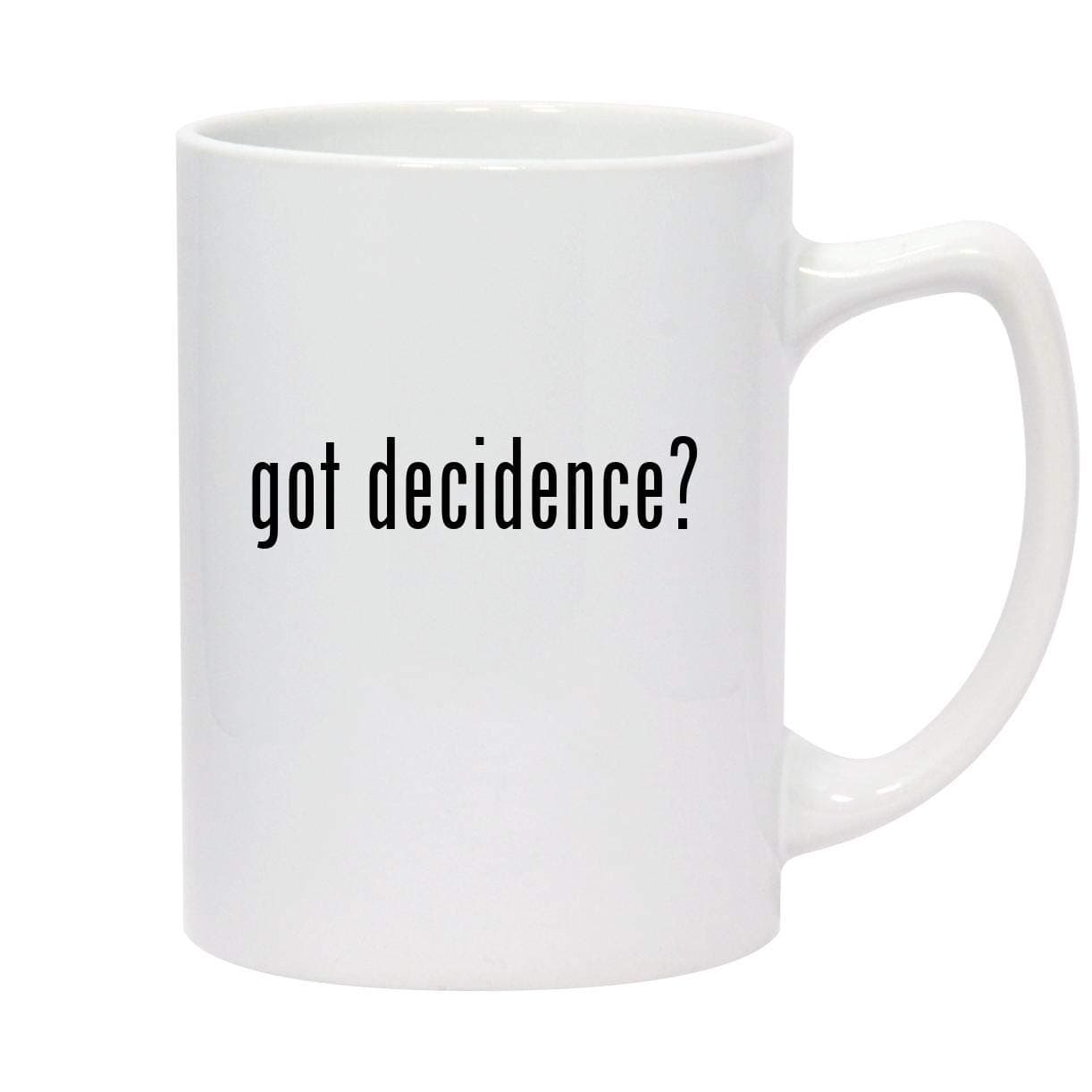 got decidence? - 14oz White Ceramic Statesman Coffee Mug