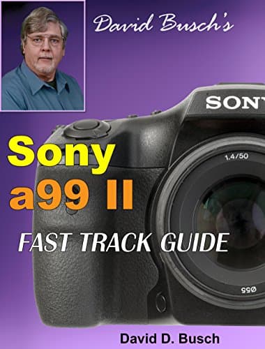 David Busch's Sony a99 II FAST TRACK GUIDE Kindle Edition