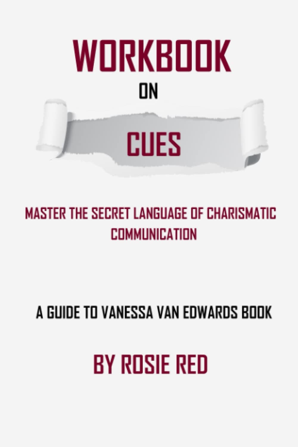 Workbook on Cues (A guide to Vanessa Van Edwards book): Master the Secret Language of Charismatic Communication