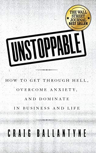 Unstoppable: How to Get Through Hell, Overcome Anxiety, and Dominate in Business and Life