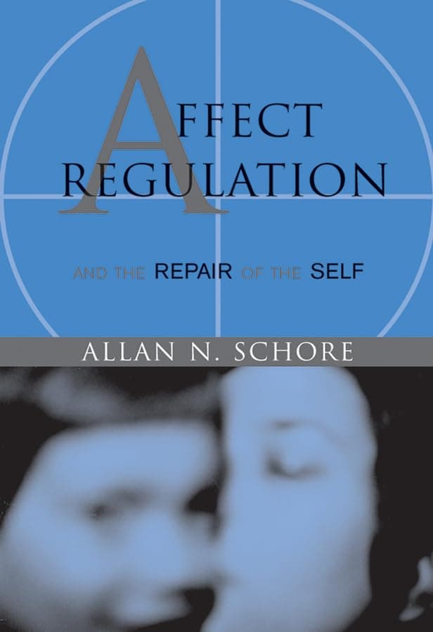 Affect Regulation and the Repair of the Self (Norton Series on Interpersonal Neurobiology) First Edition