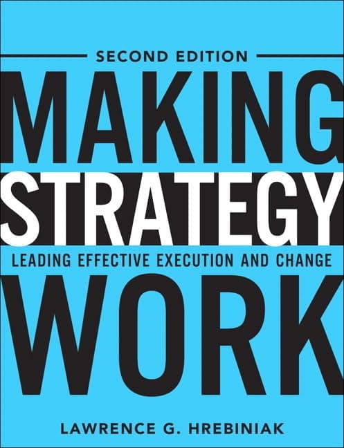 Making Strategy Work: Leading Effective Execution and Change 2nd Edition