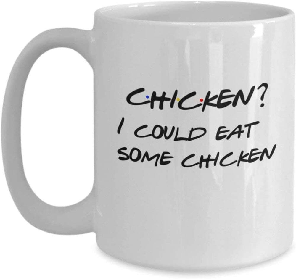 Novelty FRIENDS TV Series Mug Chicken I Could Eat Some Chicken Monica Geller Quote
