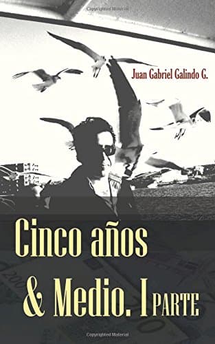 Cinco Años & Medio: Una Historia de emigración, búsqueda y vida!