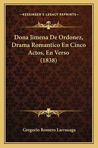 Dona Jimena De Ordonez, Drama Romantico En Cinco Actos, En Verso (1838) (Spanish Edition)
