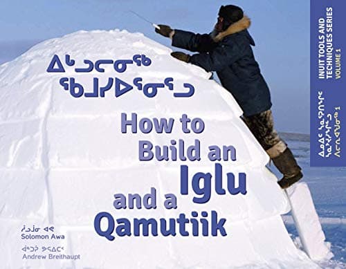 How to Build an Iglu and a Qamutiik: Inuit Tools and Techniques