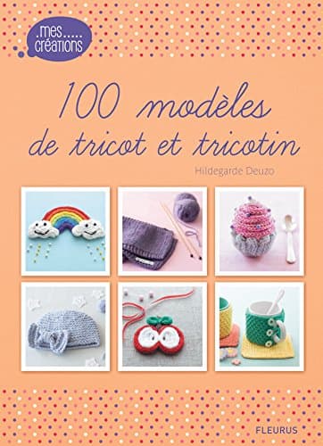 100 modèles de tricot et tricotin (Mes créations) (French Edition)