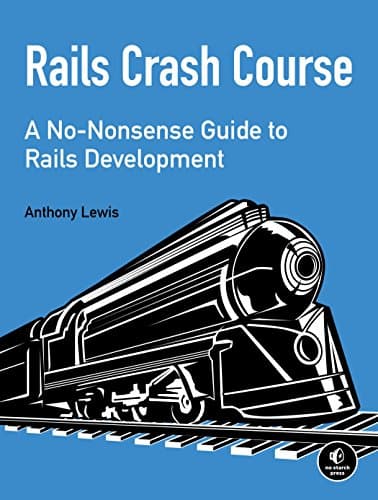 Rails Crash Course: A No-Nonsense Guide to Rails Development 1st Edition