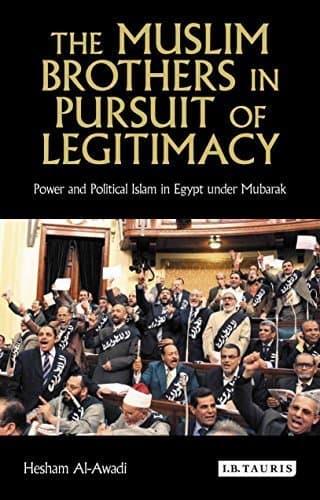 The Muslim Brothers in Pursuit of Legitimacy: Power and Political Islam in Egypt under Mubarak Reprint edition by Al-Awadi, Hesham (2014) Paperback