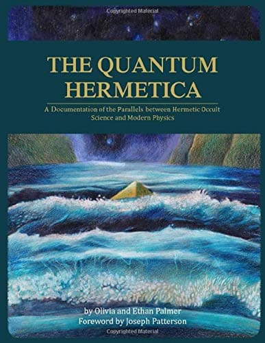 The Quantum Hermetica: A Documentation of the Parallels between Hermetic Occult Science and Modern Physics