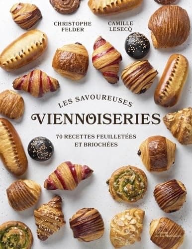 Les Savoureuses viennoiseries des pâtissiers: 60 recettes feuilletées et briochées