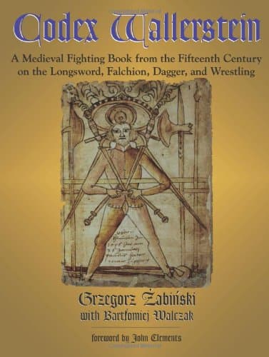 Codex Wallerstein: A Medieval Fighting Book from the Fifteenth Century on the Longsword, Falchion, Dagger, and Wrestling Paperback – January 1, 2002