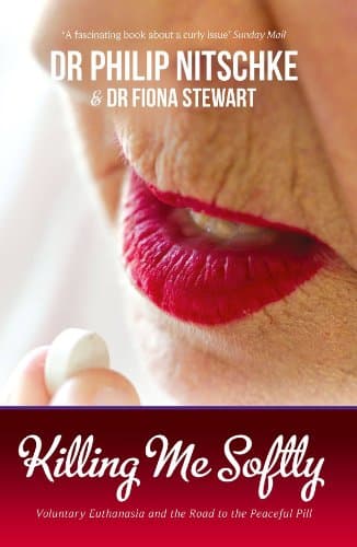 Killing Me Softly: Voluntary Euthanasia & the Road to the Peaceful Pill Kindle Edition