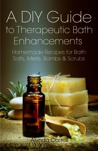 A DIY Guide to Therapeutic Bath Enhancements: Homemade Recipes for Bath Salts, Melts, Bombs and Scrubs (The Art of the Bath)