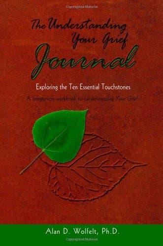 The Understanding Your Grief Journal: Exploring the Ten Essential Touchstones