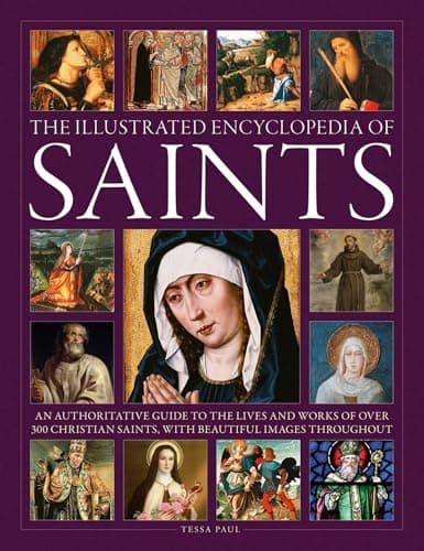 Saints, The Illustrated Encyclopedia of: An authoritative guide to the lives and works of over 300 Christian saints, with beautiful images throughout