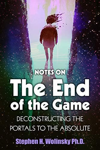 The End of the Game - Deconstructing the Portals to the Absolute: 2nd Edition Kindle Edition