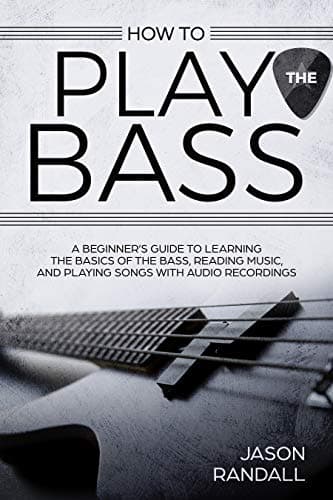 How to Play the Bass: A Beginner’s Guide to Learning the Basics of the Bass, Reading Music, and Playing Songs with Audio Recordings Kindle Edition
