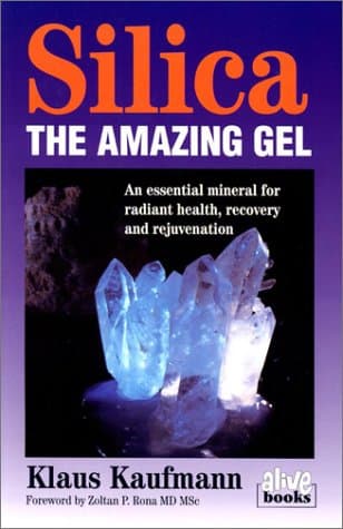 Silica: the Amazing Gel: An Essential Mineral for Radiant Health Recovery and Rejuvination (Klaus Kaufmann's fermented foods series)